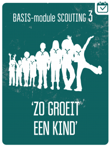 BASIS-MODULE III - ZO GROEIT EEN KIND @ Scoutinggroep Verkenners Kluis Geleen